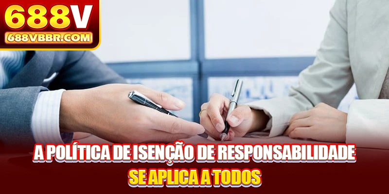 A política de isenção de responsabilidade se aplica a todos