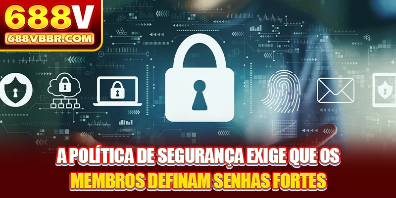 A política de segurança exige que os membros definam senhas fortes