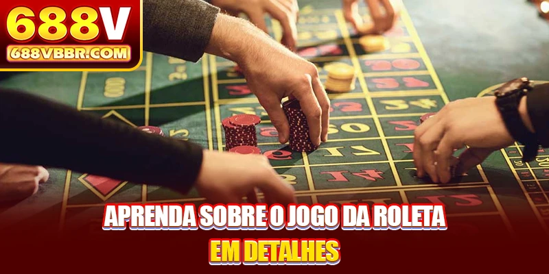 Aprenda sobre o jogo da Roleta em detalhes