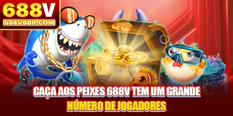 Caça aos peixes 688V tem um grande número de jogadores