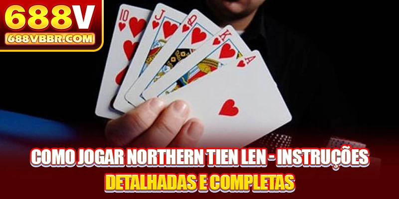 Como Jogar Northern Tien Len - Instruções Detalhadas E Completas