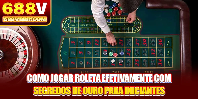 Como Jogar Roleta Efetivamente Com Segredos De Ouro Para Iniciantes