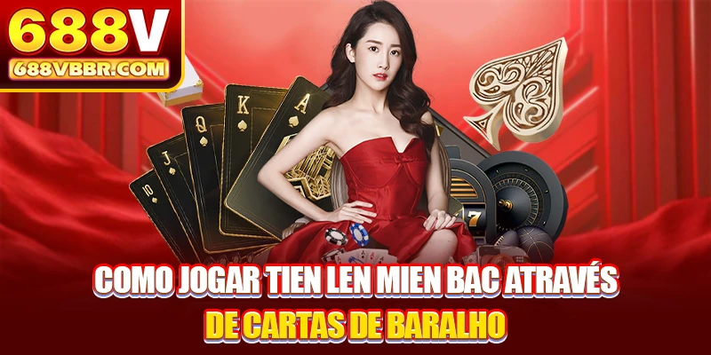 Como jogar Tien Len Mien Bac através de cartas de baralho