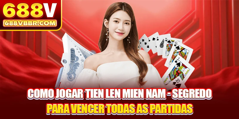 Como Jogar Tien Len Mien Nam - Segredo para Vencer Todas as Partidas