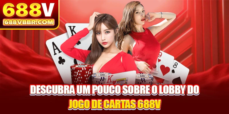 Descubra um pouco sobre o lobby do jogo de cartas 688V