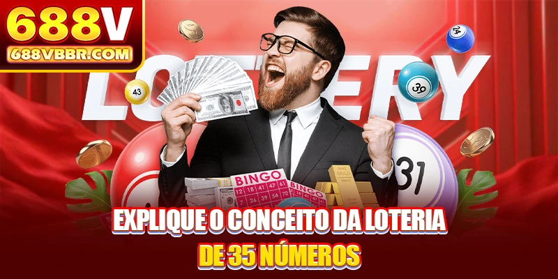 Explique o conceito da loteria de 35 números
