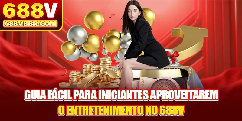 Guia fácil para iniciantes aproveitarem o entretenimento no 688V