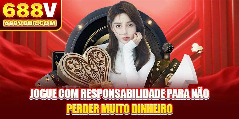 Jogue com responsabilidade para não perder muito dinheiro