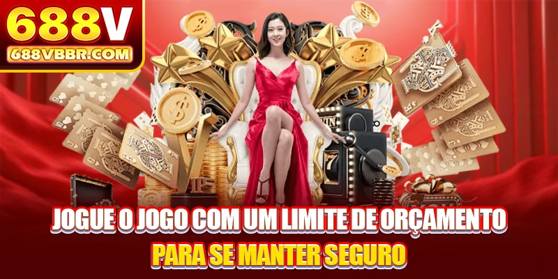 Jogue o jogo com um limite de orçamento para se manter seguro