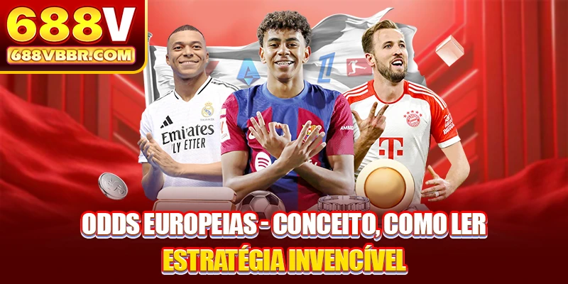 Odds Europeias - Conceito, Como Ler, Estratégia Invencível