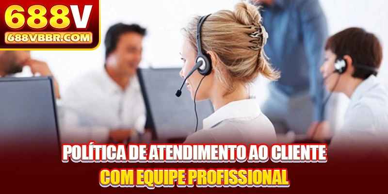 Política de atendimento ao cliente com equipe profissional