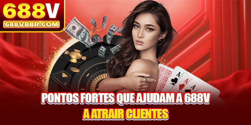 Pontos fortes que ajudam a 688V a atrair clientes