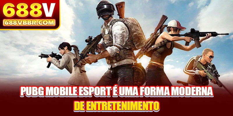 Pubg Mobile Esport é uma forma moderna de entretenimento