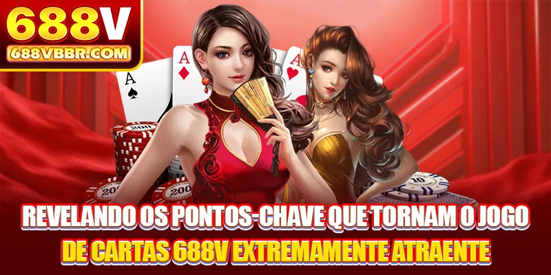 Revelando os pontos-chave que tornam o jogo de cartas 688V extremamente atraente