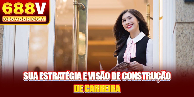 Sua estratégia e visão de construção de carreira